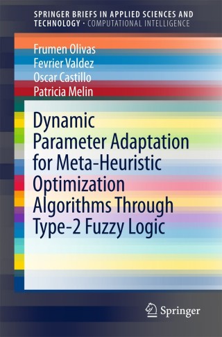 Cover image: Dynamic Parameter Adaptation for Meta-Heuristic Optimization Algorithms Through Type-2 Fuzzy Logic 9783319708508