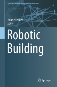 صورة الغلاف: Robotic Building 9783319708652