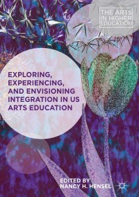 Imagen de portada: Exploring, Experiencing, and Envisioning Integration in US Arts Education 9783319710501