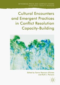 Cover image: Cultural Encounters and Emergent Practices in Conflict Resolution Capacity-Building 9783319711010