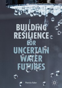 表紙画像: Building Resilience for Uncertain Water Futures 9783319712338