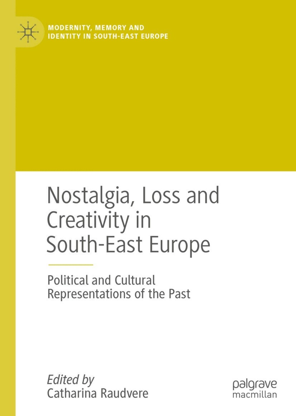 Nostalgia, Loss and Creativity in South-East Europe Political and Cultural Representations of the Past