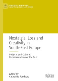 Cover image: Nostalgia, Loss and Creativity in South-East Europe 9783319712512