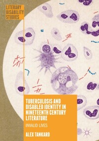 Cover image: Tuberculosis and Disabled Identity in Nineteenth Century Literature 1st edition 9783319714455