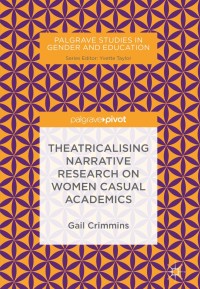 Omslagafbeelding: Theatricalising Narrative Research on Women Casual Academics 9783319715612