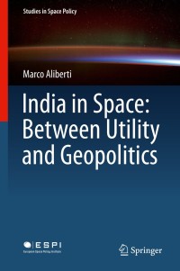 Cover image: India in Space: Between Utility and Geopolitics 9783319716510