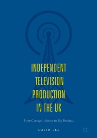 Imagen de portada: Independent Television Production in the UK 9783319716695