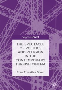 Immagine di copertina: The Spectacle of Politics and Religion in the Contemporary Turkish Cinema 9783319716992