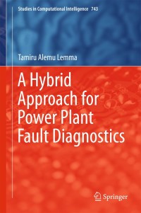 صورة الغلاف: A Hybrid Approach for Power Plant Fault Diagnostics 9783319718699