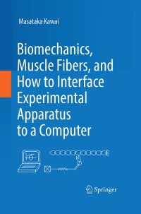 Cover image: Biomechanics, Muscle Fibers, and How to Interface Experimental Apparatus to a Computer 9783319720340