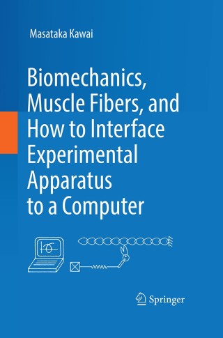 Cover image: Biomechanics, Muscle Fibers, and How to Interface Experimental Apparatus to a Computer 9783319720340