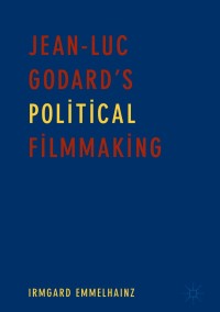Cover image: Jean-Luc Godard’s Political Filmmaking 9783319720944
