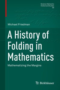 Omslagafbeelding: A History of Folding in Mathematics 9783319724867
