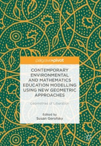 Cover image: Contemporary Environmental and Mathematics Education Modelling Using New Geometric Approaches 9783319725222