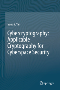 Cover image: Cybercryptography: Applicable Cryptography for Cyberspace Security 9783319725345