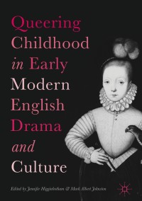 Cover image: Queering Childhood in Early Modern English Drama and Culture 9783319727684