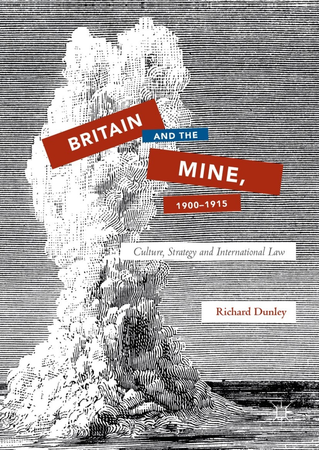 Britain and the Mine, 1900–1915 Culture, Strategy and International Law