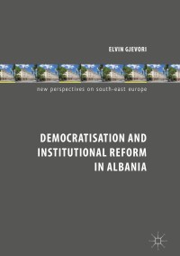 صورة الغلاف: Democratisation and Institutional Reform in Albania 9783319730707