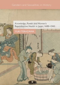 Cover image: Knowledge, Power, and Women's Reproductive Health in Japan, 1690–1945 9783319730837