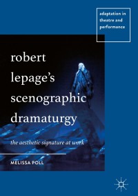Imagen de portada: Robert Lepage’s Scenographic Dramaturgy 9783319733678