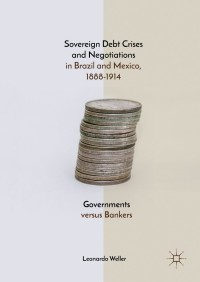 Immagine di copertina: Sovereign Debt Crises and Negotiations in Brazil and Mexico, 1888-1914 9783319736327