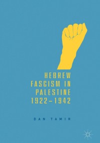 Cover image: Hebrew Fascism in Palestine, 1922–1942 9783319736785