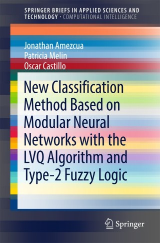 Cover image: New Classification Method Based on Modular Neural Networks with the LVQ Algorithm and Type-2 Fuzzy Logic 9783319737720