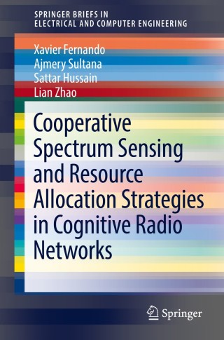 Cover image: Cooperative Spectrum Sensing and Resource Allocation Strategies in Cognitive Radio Networks 9783319739564