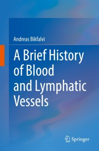 Cover image: A Brief History of Blood and Lymphatic Vessels 9783319743752