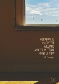 Cover image: Kierkegaard, MacIntyre, Williams, and the Internal Point of View 9783319745510
