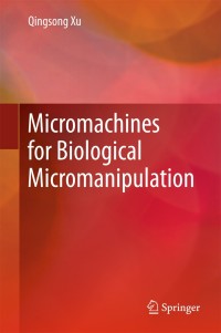 Cover image: Micromachines for Biological Micromanipulation 9783319746203