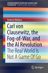 Cover image: Carl von Clausewitz, the Fog-of-War, and the AI Revolution 9783319746326