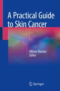 Cover image: A Practical Guide to Skin Cancer 9783319749013