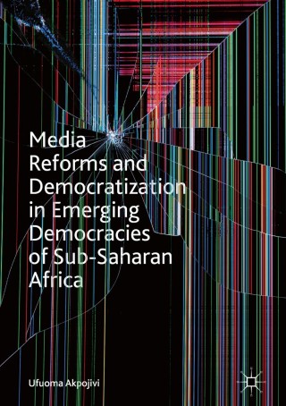 Cover image: Media Reforms and Democratization in Emerging Democracies of Sub-Saharan Africa 9783319753003
