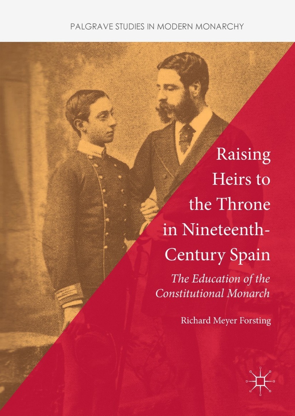 Raising Heirs to the Throne in Nineteenth-Century Spain The Education of the Constitutional Monarch