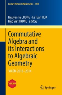 صورة الغلاف: Commutative Algebra and its Interactions to Algebraic Geometry 9783319755649
