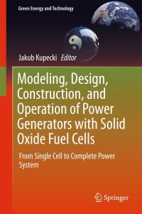 Imagen de portada: Modeling, Design, Construction, and Operation of Power Generators with Solid Oxide Fuel Cells 9783319756011