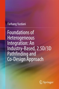 Cover image: Foundations of Heterogeneous Integration: An Industry-Based, 2.5D/3D Pathfinding and Co-Design Approach 9783319757674