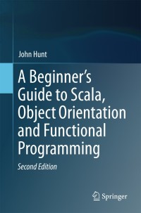 صورة الغلاف: A Beginner's Guide to Scala, Object Orientation and Functional Programming 2nd edition 9783319757704