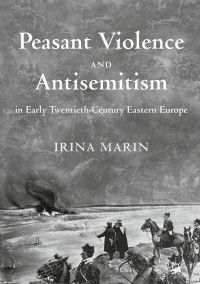 Omslagafbeelding: Peasant Violence and Antisemitism in Early Twentieth-Century Eastern Europe 9783319760681