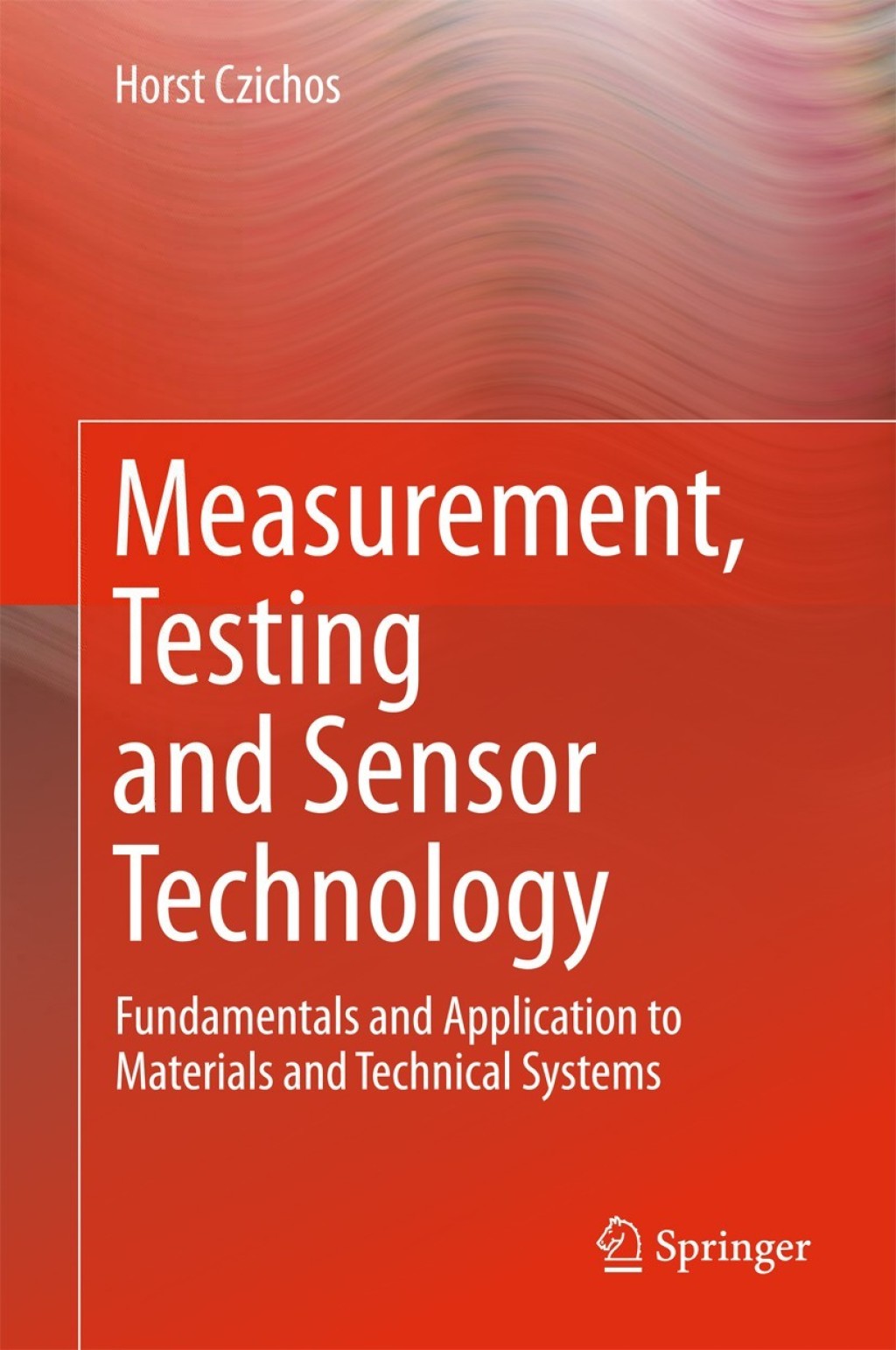 Measurement, Testing and Sensor Technology Fundamentals and Application to Materials and Technical Systems