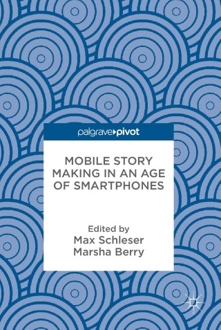 表紙画像: Mobile Story Making in an Age of Smartphones 9783319767949