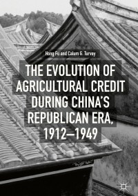 Immagine di copertina: The Evolution of Agricultural Credit during China’s Republican Era, 1912–1949 9783319768007