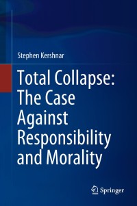 Cover image: Total Collapse: The Case Against Responsibility and Morality 9783319769493