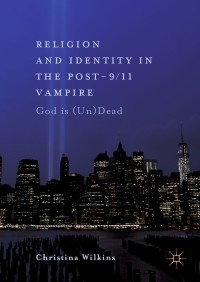Cover image: Religion and Identity in the Post-9/11 Vampire 9783319771489
