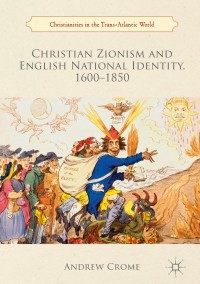 表紙画像: Christian Zionism and English National Identity, 1600–1850 9783319771939