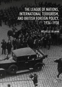 Cover image: The League of Nations, International Terrorism, and British Foreign Policy, 1934–1938 9783319771991