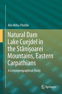 Cover image: Natural Dam Lake Cuejdel in the Stânişoarei Mountains, Eastern Carpathians 9783319772127