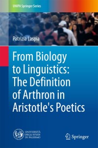 Immagine di copertina: From Biology to Linguistics: The Definition of Arthron in Aristotle's Poetics 9783319773254