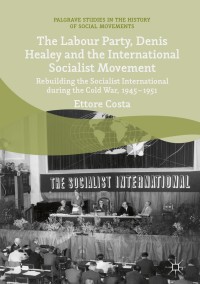 Cover image: The Labour Party, Denis Healey and the International Socialist Movement 9783319773469